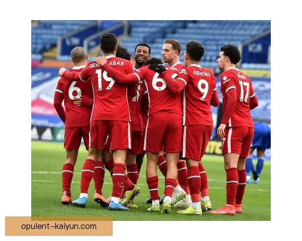 莱斯特城与利物浦近期表现对比：状态回暖与持续提升